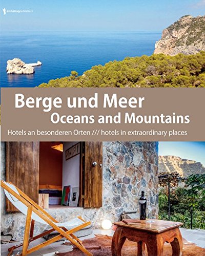 Oceans & Mountains Hotels in Europe / Berge und Meer Hotels in Europa. Hotels an besonderen Orten /// hotels in extraordinary places. - Peters, Nils.