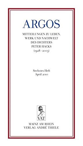 Stock image for ARGOS. Sechstes Heft. Mitteilungen zu Leben, Werk und Nachwelt des Dichters Peter Hacks (1928-2003) / April 2010: Mitteilungen zu Leben, Werk, und . Dichters Peter Hacks (1928-2003). Juni 2010 for sale by Antiquariat BuchX