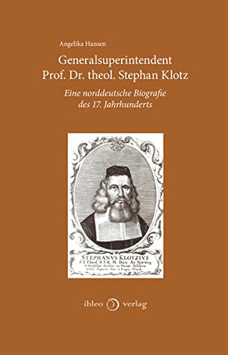 Beispielbild fr Generalsuperintendent Prof. Dr. theol. Stephan Klotz: Eine norddeutsche Biografie des 17. Jahrhunderts zum Verkauf von medimops