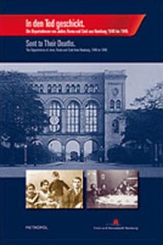 9783940938305: In den Tod geschickt / Sent to Their Deaths: Die Deportationen von Juden, Roma und Sinti aus Hamburg 1940 bis 1945 / The Deportations of Jews, Roma and Sinti from Hamburg, 1940 to 1945