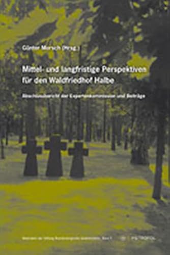 Beispielbild fr Mittel- und langfristige Perspektiven fr den Waldfriedhof Halbe. Abschlussbericht der Expertenkommission und Beitrge. zum Verkauf von Antiquariat Dr. Rainer Minx, Bcherstadt