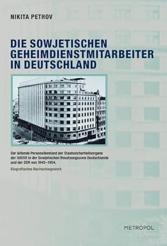 9783940938800: Die sowjetischen Geheimdienstmitarbeiter in Deutschland: Der leitende Personalbestand der Staatssicherheitsorgane der UdSSR in der Sowjetischen ... von 1945 1954. Biografisches Nachschlagewerk