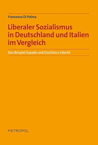 Liberaler Sozialismus in Deutschland und Italien im Vergleich: Das Beispiel Sopade und Giustizia e Libertà - Di Palma, Francesco