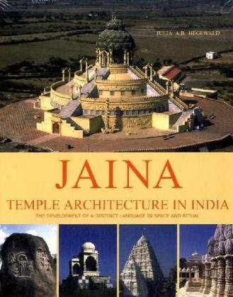 Jaina Temple Architecture in India: The Development of a Distinct Language in Space and Ritual - Hegewald Julia A.B.