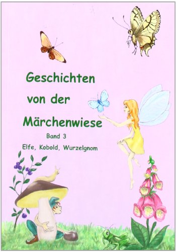 9783940951700: Geschichten von der Mrchenwiese: Elfe,Kobold, Wurzelgnom