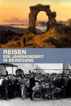 Stock image for Reisen. Ein Jahrhundert in Bewegung. Katalogredaktion: Barbara Wagner. for sale by Antiquariat Gntheroth