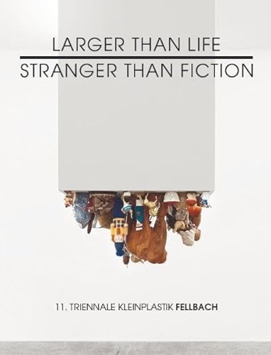 Larger Than Life, Stranger Than Fiction: 11 Triennale Kleinplastik Fellbach (English and German Edition) (9783940953537) by Ulrike Groos