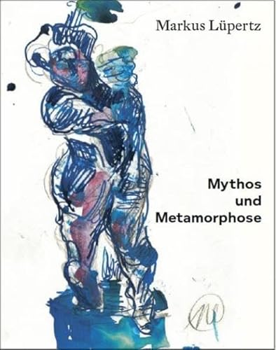 Markus Lupertz: Mythos and Metamorphose (9783940953643) by Markus Lupertz; Andrea Madesta