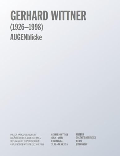 Imagen de archivo de Gerhard Wittner (1926 - 1998) Augenblicke [anlsslich der Ausstellung vom 31.01. - 28.03.2010, Museum Gegenstandsfreier Kunst, Otterndorf] Herausgegeben von Ulrike Schick.bersetzt von Tim Connell. a la venta por Antiquariat KAMAS