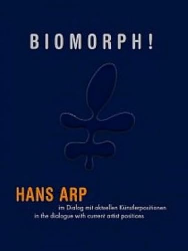 Biomorph!: Hans Arp in a Dialogue with Current Artist Positions (English and German Edition) (9783940953834) by Hans Arp