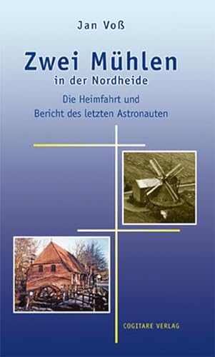 Beispielbild fr Zwei Mhlen in der Nordheide: Die Heimfahrt und Bericht des letzten Astronauten zum Verkauf von medimops