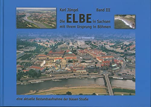 Die Elbe in Sachsen mit ihrem Ursprung in Böhmen, Band. 3. - Karl Jüngel