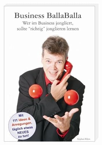 Beispielbild fr Business BallaBalla - Wer im Business jongliert, sollte 'richtig' jonglieren lernen zum Verkauf von medimops