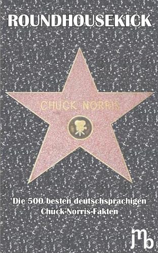 9783940970008: Roundhousekick: Die 500 besten deutschsprachigen Chuck-Norris-Fakten