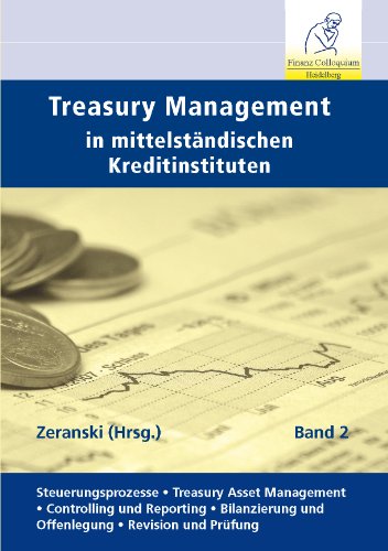 Beispielbild fr Treasury Management in mittelstndischen Kreditinstituten: Effiziente und risikovermeidende Bearbeitung [Gebundene Ausgabe] KWG Controlling Gesamtbanksteuerung Risikomanagement Wirtschaft Betriebswirtschaft Risikosteuerung Controllingprozesse Kreditinstitute Kreditrisikostrategie BWL Manager Stefan Zeranski (Herausgeber), Adrian Ainetschian (Autor), Peter Bartetzky (Autor), Christian Batz (Autor), Markus Becker (Autor), Ralf Bhling (Autor), Horst Bohn (Autor), Helmut Bommert (Autor), Dirk Brauckmann (Autor), Christian Bree (Autor), Michael Britze (Autor), Martin Busse (Autor), Wolfgang Dauer (Autor), Rainer Englisch (Autor), Marcus Friedrich (Autor), Joachim Frhlich (Autor), Tim Geiler (Autor), Wilhelm Gold (Autor), Erhard Gschrey (Autor), Thomas Gtle (Autor), Michael Herrmann (Autor) zum Verkauf von BUCHSERVICE / ANTIQUARIAT Lars Lutzer