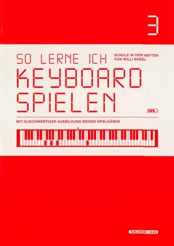 So lerne ich Keyboard spielen 3: Schule in 4 Heften mit gleichwertiger Ausbildung beider Spielhände - Willi Nagel