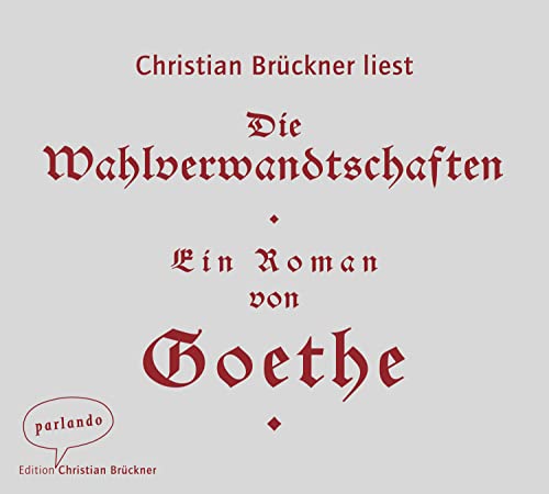 Beispielbild fr Christian Brckner liest Die Wahlverwandtschaften - Ein Roman von Goethe (ungekrzte Lesung) Edition Christian Brckner. zum Verkauf von Antiquariat KAMAS