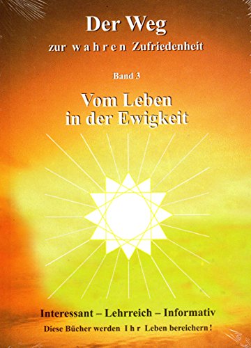 Stock image for Der Weg zur wahren Zufriedenheit: Band 3 Vom Leben in der Ewigkeit for sale by medimops