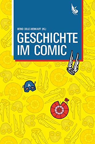 Geschichte im Comic. Befunde - Theorien - Erzählweisen. 10. Wissenschaftstagung der Gesellschaft für Comicforschung (ComFor). - Dolle-Weinkauff, Bernd (Hrsg.).