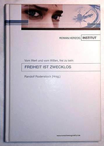 Imagen de archivo de Freiheit ist zwecklos. Vom Wert und vom Willen, frei zu sein, a la venta por modernes antiquariat f. wiss. literatur