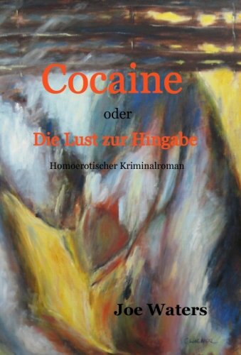 Imagen de archivo de Cocaine oder Die Lust zur Hingabe - Homoerotischer Kriminalroman a la venta por Buchmarie