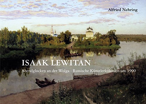 Beispielbild fr ISAAK LEWITAN. Abendglocken an der Wolga. Russische Knstlerkolonien um 1900. zum Verkauf von ABC Antiquariat, Einzelunternehmen