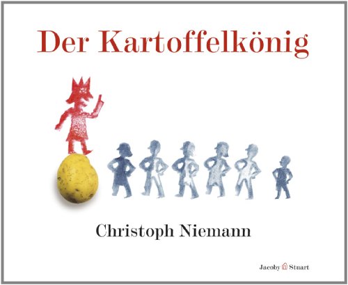 Der Kartoffelkönig: Nominiert für den Deutschen Jugendliteraturpreis 2014, Kategorie Sachbuch - Christoph Niemann