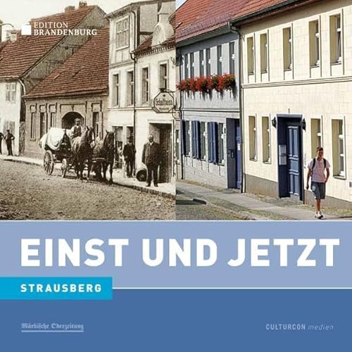 Einst und Jetzt. Strausberg Edition Brandenburg Theodor Fontane Straussee Verteidigungsministerium DDR historische Fotografien Geschichte Regionalgeschichte Ländergeschichte Strausberg Bildband Strausberg Bildband Alte Ansichte Christa Wunderlich Frank Mangelsdorf (Hg.) - Christa Wunderlich Frank Mangelsdorf (Hg.)