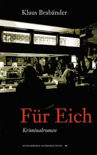 Für Eich : Kriminalroman, Schaumbergs Schwarze Reihe III - Klaus Brabänder