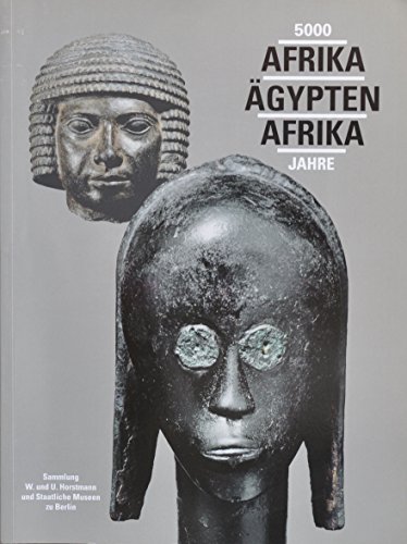 Stock image for 5000 Jahre Afrika - gypten - Afrika : Sammlung W. und U. Horstmann und Staatliche Museen zu Berlin for sale by medimops