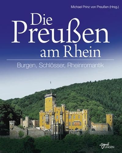 Die Preußen am Rhein: Burgen, Schlösser, Rheinromantik (Signé Lingen) Burgen, Schlösser, Rheinromantik - Preußen, Michael von