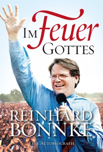 Im Feuer Gottes - Eine Autobiografie - Reinhard Bonnke