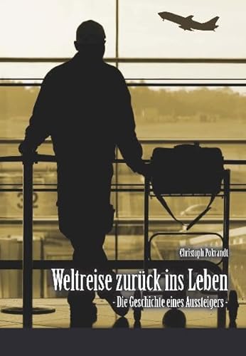 Beispielbild fr Weltreise zurck ins Leben: Die Geschichte eines Aussteigers zum Verkauf von medimops