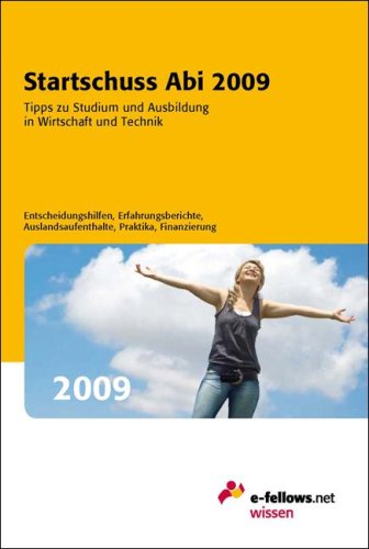Startschuss Abi 2009 - Tipps zu Studium und Ausbildung in Wirtschaft und Technik