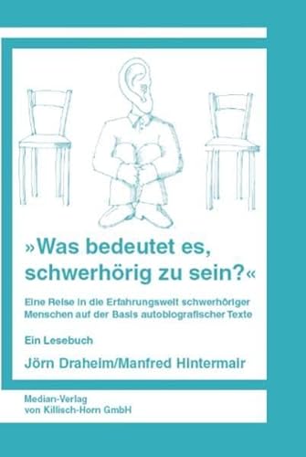 Was bedeutet es, schwerhörig zu sein? - Eine Reise in die Erfahrungswelt schwerhöriger Menschen auf der Basis autobiographischer Berichte. Ein Lesebuch. - Draheim, Jörn; Hintermair, Manfred