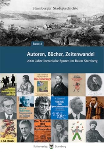Autoren, Bücher, Zeitenwandel: 2000 Jahre literarische Spuren im Raum Starnberg (Starnberger Stad...