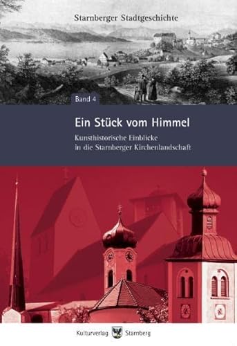 Stock image for Ein Stck vom Himmel - Kunsthistorische Einblicke in die Starnberger Kirchenlandschaft (Starnberger Stadtgeschichte) for sale by diakonia secondhand