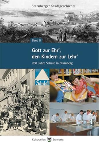 Stock image for Gott zur Ehr', den Kindern zur Lehr': 200 Jahre Schule in Starnberg: Schule in Starnberg. Von Iris von Hoyningen-Huene u. a. (Starnberger Stadtgeschichte) for sale by Norbert Kretschmann