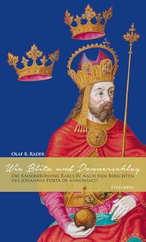 9783941184657: Wie Blitz und Donnerschlag: Die Kaiserkrnung Karls IV. nach den Berichten des Johannes Porta de Annoniaco
