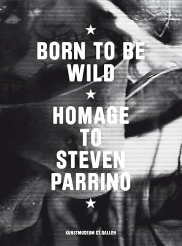 Born To Be Wild: Homage to Steven Parrino (9783941185555) by Bitterli, Konrad; Gatsas, Georg; Kasper, Stefanie; Mosset, Olivier; WÃ¤spe, Roland