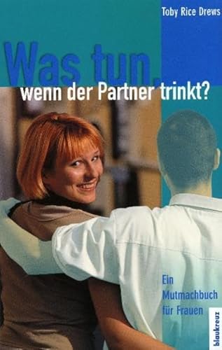Stock image for Was tun, wenn der Partner trinkt?: Ein Mutmachbuch fr Frauen for sale by medimops