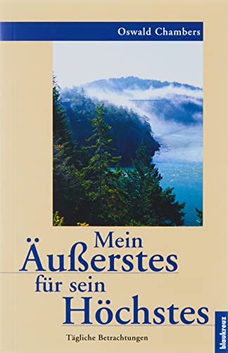 Mein Äusserstes für sein Höchstes : tägliche Betrachtungen. von. [Übers.: Paula Hüni] - Chambers, Oswald