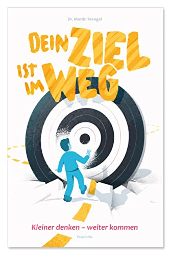 Stock image for Dein Ziel ist im Weg: kleiner denken - W E I T E R kommen for sale by medimops