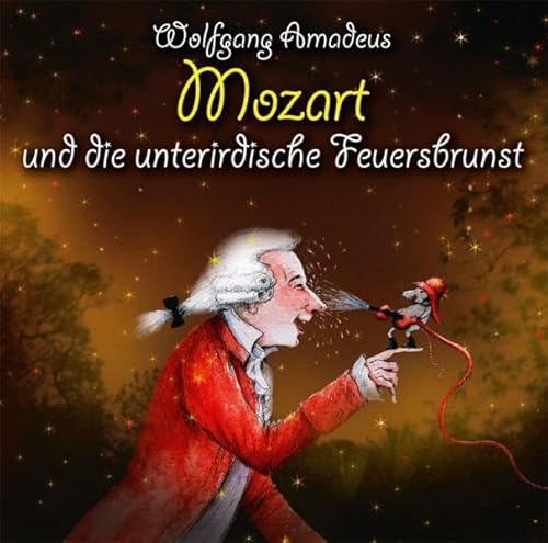 Stock image for Wolfgang Amadeus Mozart und die unterirdische Feuersbrunst: Klassik fr Kids for sale by medimops