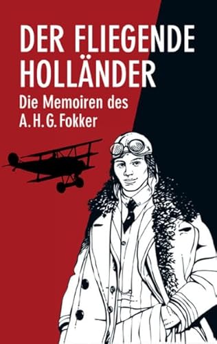 Beispielbild fr Der Fliegende Hollnder: Die Memoiren des Anthony H.G.Fokker: Die Memoiren des A.H.G. Fokker zum Verkauf von medimops