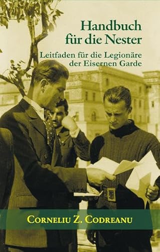 Imagen de archivo de Handbuch fr die Nester: Leitfaden fr Legionre Rumnien Kameraden Legion Erzengel Michael Eiserne Garde elitrer Kampfbund Bukarest Nestfhrer Tugenden Legionr Corneliu Zelea Codreanu Claudiu Mihutiu a la venta por BUCHSERVICE / ANTIQUARIAT Lars Lutzer