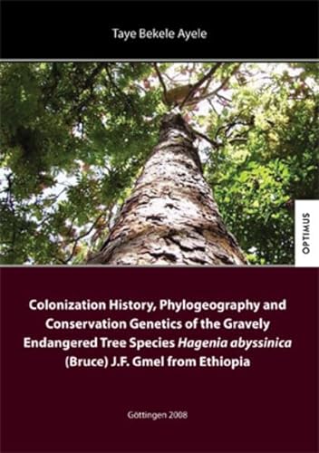 9783941274075: Colonization History, Phylogeography and Conservation Genetics of the Gravely Endangered Tree Species Hagenia abyssinica (Bruce) J.F. Gmel from Ethiopia