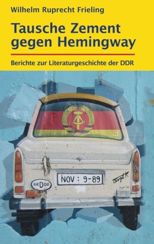 Beispielbild fr Tausche Zement gegen Hemingway: Berichte zur Literaturgeschichte der DDR (Bcher fr Autoren) zum Verkauf von medimops