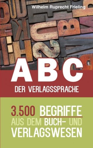 Beispielbild fr ABC der Verlagssprache: 3.500 Begriffe aus dem Buch- und Verlagswesen (Frielings Bcher fr Autoren) zum Verkauf von medimops