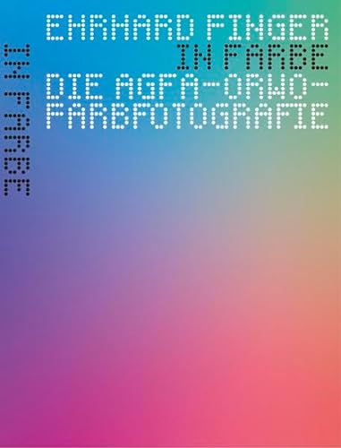 In Farbe : Die Agfa-ORWO-Farbfotografie - Ehrhard Finger
